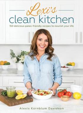 预订 Lexi’s Clean Kitchen: 150 Delicious Paleo-Friendly Recipes to Nourish Your LifeLexi 的清洁厨房：150 道美味的原始饮