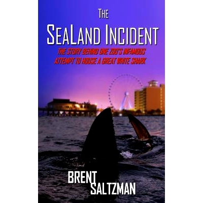预订 The SeaLand Incident: The Story Behind One Zoo’s Infamous Attempt to House a Great White Shark: 9780692826355