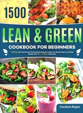 预订 Lean and Green Cookbook for Beginners: 1500-Day Lean and Green & Fueling Hacks Recipes to Help You Manage Figure an