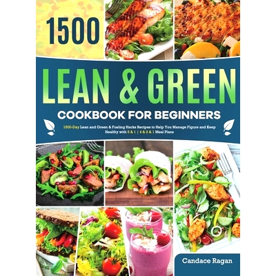 预订 Lean and Green Cookbook for Beginners: 1500-Day Lean and Green & Fueling Hacks Recipes to Help You Manage Figure an
