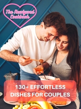 预订 Couples Cookbook Newlyweds - The Newlywed Cookbook: 130+ Effortless Dishes for Couples: 9798883021762