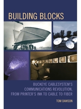 预订 Building Blocks: Buckeye CableSystem’s Communications Revolution, From Printer’s Ink to Cable to Fiber 积木：巴克