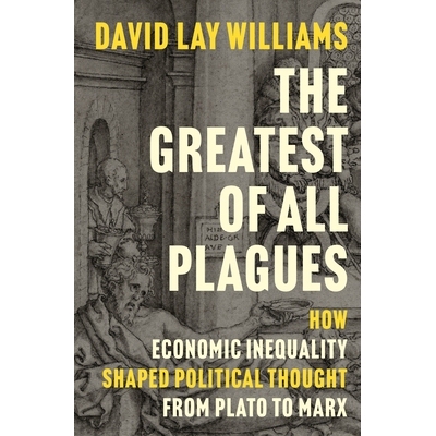 预订 The Greatest of All Plagues: How Economic Inequality Shaped Political Thought from Plato to Marx *的灾难：从柏拉图