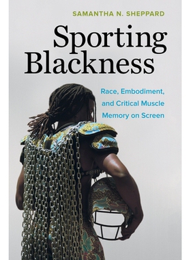 预订 Sporting Blackness: Race, Embodiment, and Critical Muscle Memory on Screen: 9780520307773