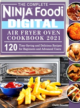 预订 The Complete Ninja Foodi Digital Air Fry Oven Cookbook 2021: 120 Time-Saving and Delicious Recipes for Beginners an