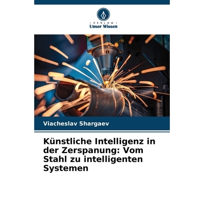 预订 Künstliche Intelligenz in der Zerspanung: Vom Stahl zu intelligenten Systemen 9786209523755