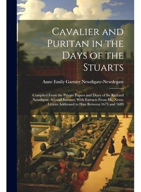 预订 Cavalier and Puritan in the Days of the Stuarts; Compiled From the Private Papers and Diary of Sir Richard Newdigat