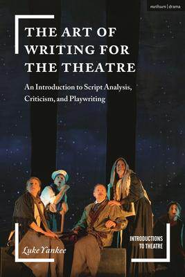 [预订]The Art of Writing for the Theatre: An Introduction to Script Analysis, Criticism, and Playwriting 9781350155589