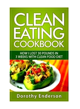 预订 Clean Eating Cookbook: How I Lost 30 Pounds in 3 Weeks with Clean Food Diet: 9781518801433