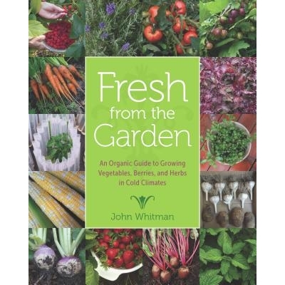 预订 Fresh from the Garden: An Organic Guide to Growing Vegetables, Berries, and Herbs in Cold Climates 花园里的新鲜：在
