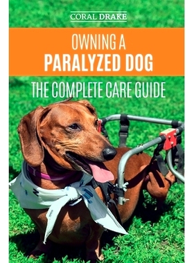 预订 Owning a Paralyzed Dog - The Complete Care Guide: Helping Your Disabled Dog Live Their Life to the Fullest: 9781080