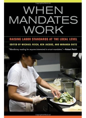预订 When Mandates Work: Raising Labor Standards at the Local Level 强制工作：提高工资和卫生标准案例研究: 9780520278141