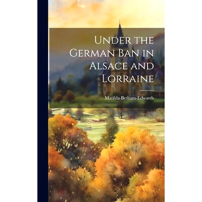 预订 Under the German ban in Alsace and Lorraine: 9781020772702