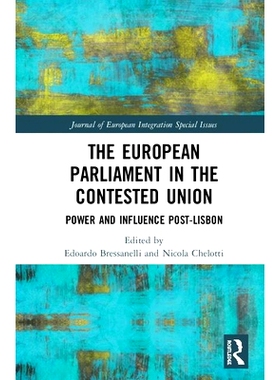 预订 The European Parliament in the Contested Union: Power and Influence Post-Lisbon 竞争联盟中的欧洲议会：里斯本后的权