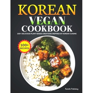 Based Korean Delicious 预订 Creations Cuisine Cookbook Vegan 9798876630704 100 Inspired Plant