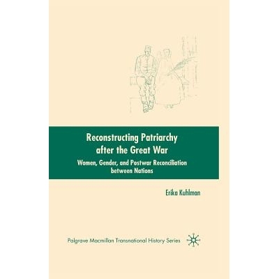 预订 Reconstructing Patriarchy after the Great War: Women, Gender, and Postwar Reconciliation between Nations: 978134937