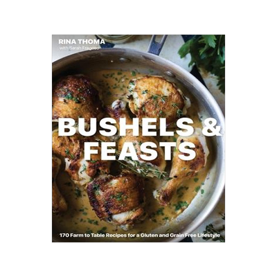 [预订]Bushels & Feasts: 170 Farm to Table Recipes for a Gluten and Grain Free Lifestyle 9781735926216