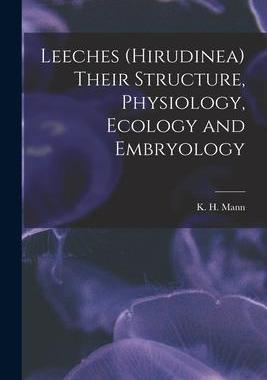 [预订]Leeches (Hirudinea) Their Structure, Physiology, Ecology and Embryology 9781016050005