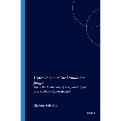 预订 Upton Sinclair: The Lithuanian Jungle: Upon the Centenary of The Jungle (1905 and 1906) by Upton Sinclair 厄普顿·