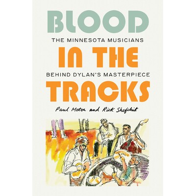 预订 Blood in the Tracks: The Minnesota Musicians behind Dylan’s Masterpiece 血迹：迪伦杰作背后的明尼苏达音乐家: 978151