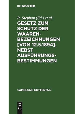 预订 Gesetz zum Schutz der Waarenbezeichnungen [Vom 12.5.1894]. Nebst Ausführungsbestimmungen: Fortführung der Erläut