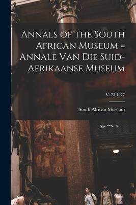 [预订]Annals of the South African Museum = Annale Van Die Suid-Afrikaanse Museum; v. 73 1977 9781014330550