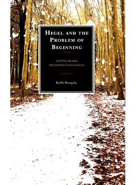 预订 Hegel and the Problem of Beginning: Scepticism and Presuppositionlessness 黑格尔与开端问题:怀疑与无预设: 9781538147