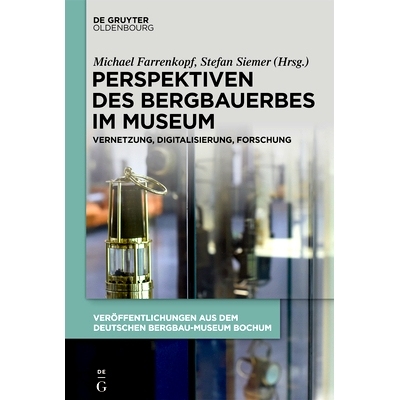 预订 Perspektiven des Bergbauerbes im Museum: Vernetzung, Digitalisierung, Forschung: 9783110682991