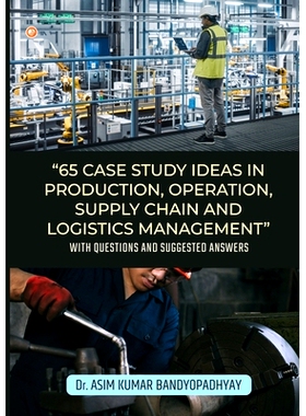 预订 65 Case Study Ideas In Production, Operation, Supply Chain And Logistics Management: With Questions and Suggested A