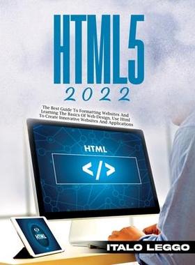 [预订]Html5 2022: The Best Guide to Formatting Websites and Learning the Basics of Web Design. Use HTML to 9781803343341