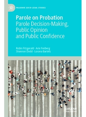 预订 Parole on Probation: Parole Decision-Making, Public Opinion and Public Confidence 按照考察期的假释：舆论、公信力与