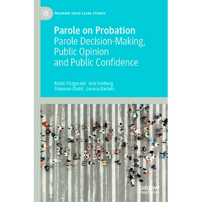 预订 Parole on Probation: Parole Decision-Making, Public Opinion and Public Confidence 按照考察期的假释：舆论、公信力与