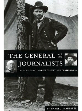 预订 The General and the Journalists: Ulysses S. Grant, Horace Greeley, and Charles Dana: 9781574883398