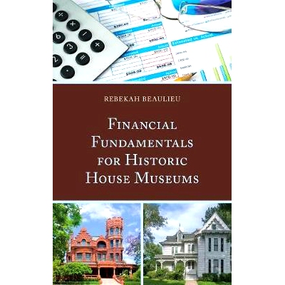 预订 Financial Fundamentals for Historic House Museums 历史博物馆财务基础（平装）: 9781538100318
