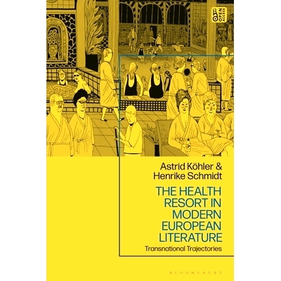 预订 The Health Resort in Modern European Literature: Transnational Trajectories 现代欧洲文学中的疗养胜地：跨国轨迹: 978