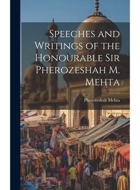 预订 Speeches and Writings of the Honourable Sir Pherozeshah M. Mehta: 9781019609057