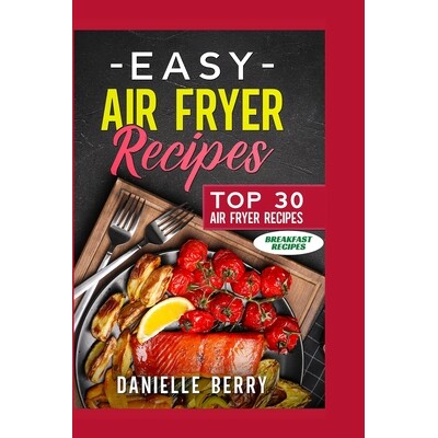 预订 Easy Air Fryer Recipes: Top 30 Air Fryer Breakfast Recipes 简易空气炸锅食谱：30 款*空气炸锅早餐食谱 9781006314056