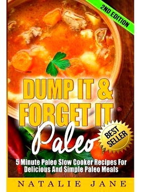 预订 Dump It & Forget It Paleo: 5 Minute Paleo Slow Cooker Recipes For Delicious And Simple Paleo Meals: 9781546393344
