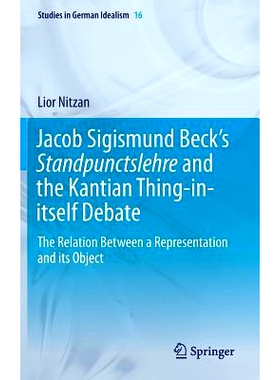预订 Jacob Sigismund Beck’s Standpunctslehre and the Kantian Thing-in-itself Debate: The Relation Between a Representat