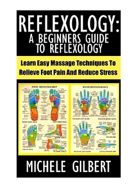 预订 Reflexology: A Beginners Guide To Reflexology: Learn Easy Massage Techniques To Relieve Foot Pain And Reduce Stress