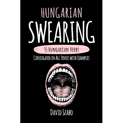 预订 Hungarian Swearing: 55 Hungarian Verbs Conjugated in All Tenses with Examples: 9781546781981