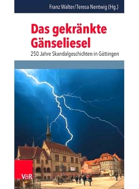 预订 Das gekränkte Gänseliesel: 250 Jahre Skandalgeschichten in Göttingen 被冒犯的高斯林.哥廷根 250 年的丑闻故事: 978