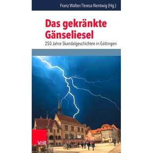 预订 Das gekränkte Gänseliesel: 250 Jahre Skandalgeschichten in Göttingen 被冒犯的高斯林.哥廷根 250 年的丑闻故事: 978