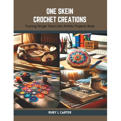预订 One Skein Crochet Creations: Turning Single Yarns into Artistic Projects Book: 9798875905629