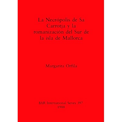 预订 Necrópolis de Sa Carrotja y la romanización del Sur de la isla de Mallorca 萨卡罗特贾墓地和马略卡岛南部的罗马化: