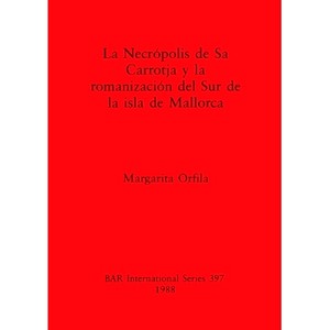 预订 Necrópolis de Sa Carrotja y la romanización del Sur de la isla de Mallorca萨卡罗特贾墓地和马略卡岛南部的罗马化: