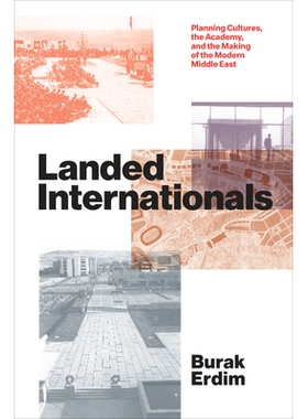 预订 Landed Internationals: Planning Cultures, the Academy, and the Making of the Modern Middle East 国际有地：规划文化