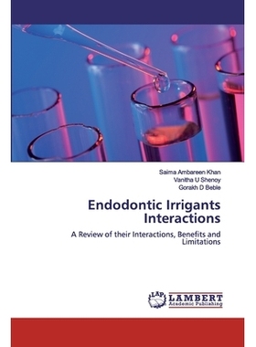 预订 Endodontic Irrigants Interactions:A Review of their Interactions, Benefits and Limitations: A Review of their Inter