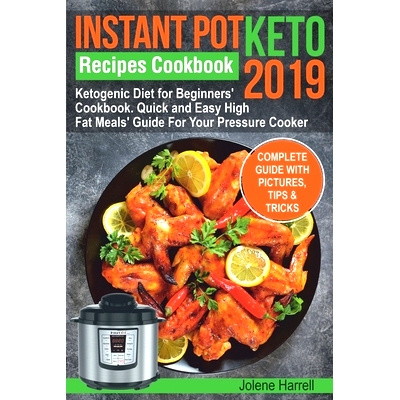 预订 Instant Pot Keto Recipes Cookbook 2019: Ketogenic Diet for Beginners’ Cookbook. Quick and Easy High Fat Meals’ Gu