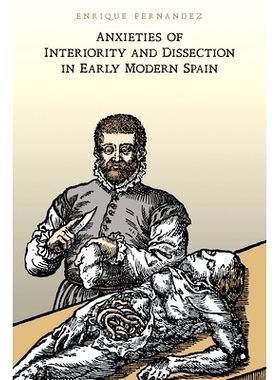 预订 Anxieties of Interiority and Dissection in Early Modern Spain 近代早期西班牙内在性与详细调查的担忧（丛书）: 9781487